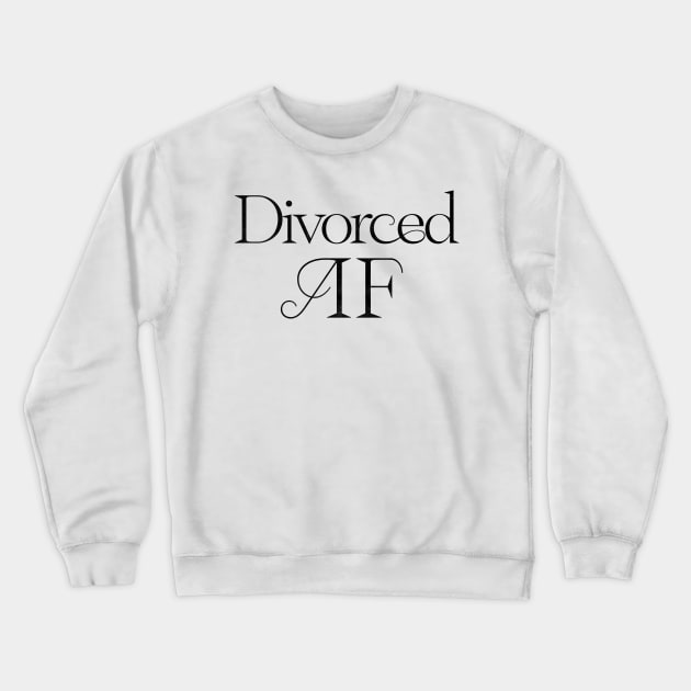 Divorced AF Crewneck Sweatshirt by DankFutura